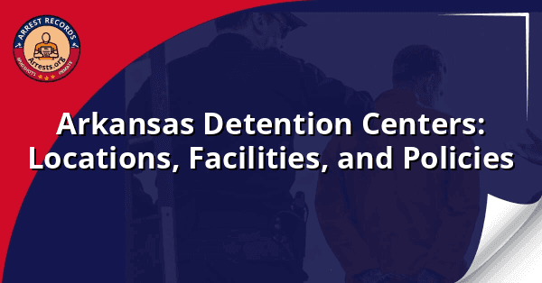 Arkansas Detention Centers: Locations, Facilities, and Policies