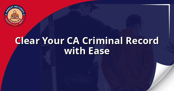 Clear Your CA Criminal Record with Ease