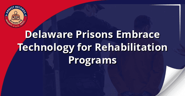 Delaware Prisons Embrace Technology for Rehabilitation Programs