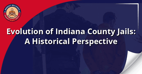 Evolution of Indiana County Jails: A Historical Perspective
