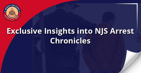 Exclusive Insights into NJS Arrest Chronicles