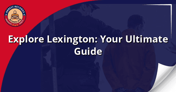 Explore Lexington: Your Ultimate Guide