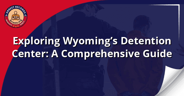 Exploring Wyoming’s Detention Center: A Comprehensive Guide