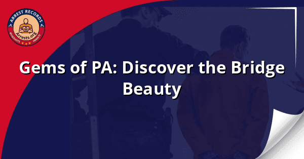 Gems of PA: Discover the Bridge Beauty