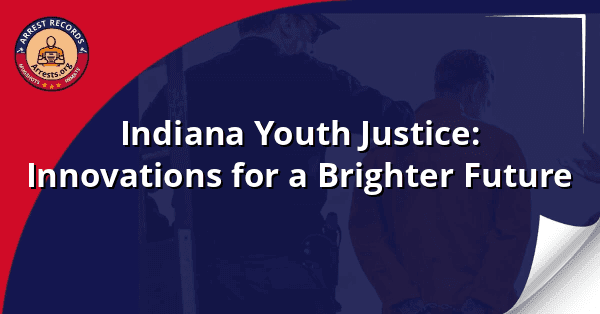 Indiana Youth Justice: Innovations for a Brighter Future