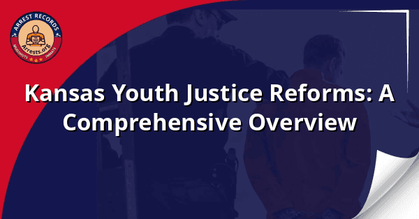 Kansas Youth Justice Reforms: A Comprehensive Overview