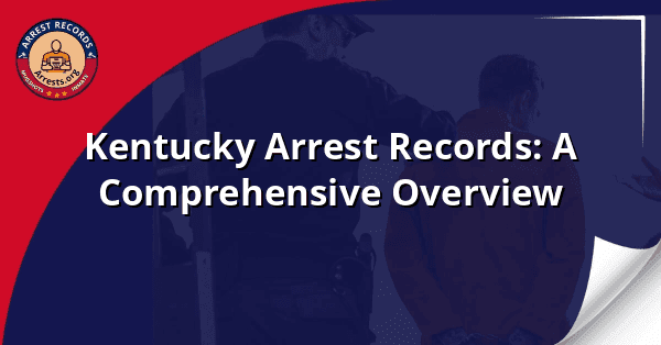 Kentucky Arrest Records: A Comprehensive Overview