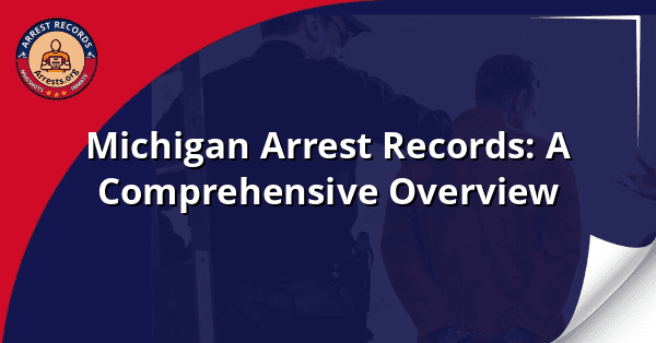 Michigan Arrest Records: A Comprehensive Overview