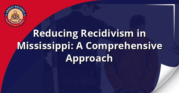 Reducing Recidivism in Mississippi: A Comprehensive Approach