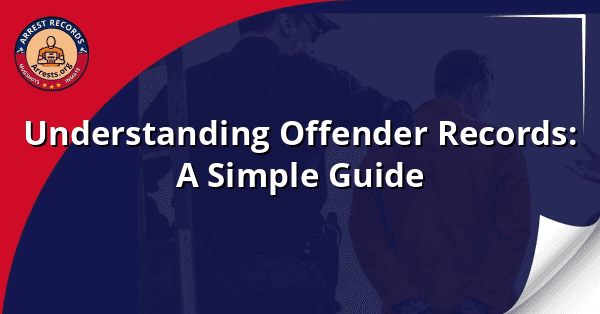 Understanding Offender Records: A Simple Guide